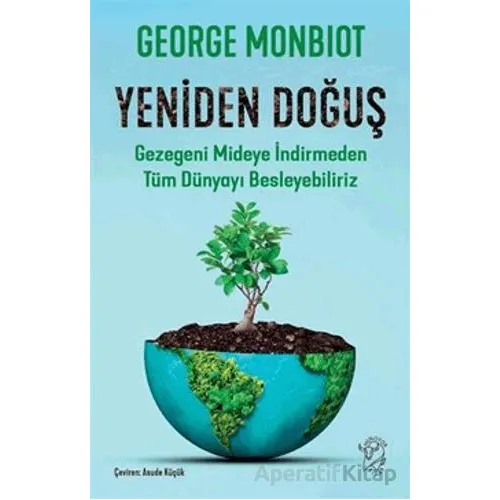 Yeniden Doğuş - Gezegeni Mideye İndirmeden Tüm Dünyayı Besleyebiliriz