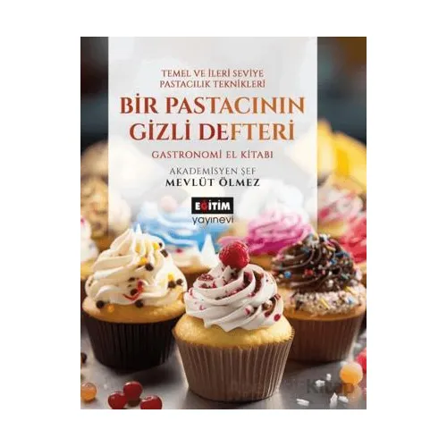 Bir Pastacının Gizli Defteri - Mevlüt Ölmez - Eğitim Yayınevi - Bilimsel Eserler