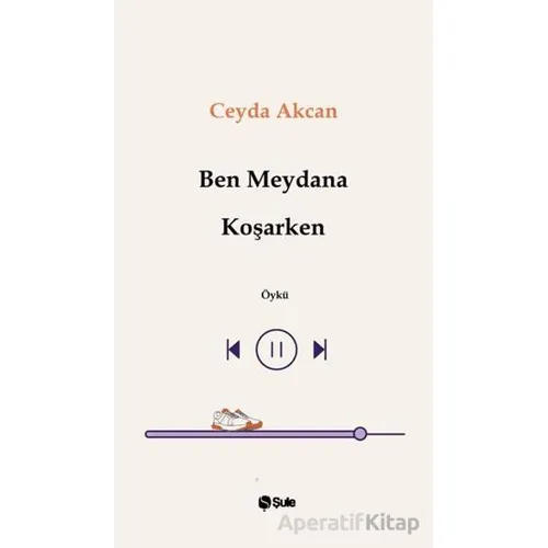 Ben Meydana Koşarken - Ceyda Akcan - Şule Yayınları