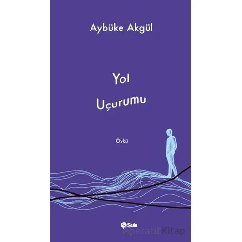 Yol Uçurumu - Aybüke Akgül - Şule Yayınları