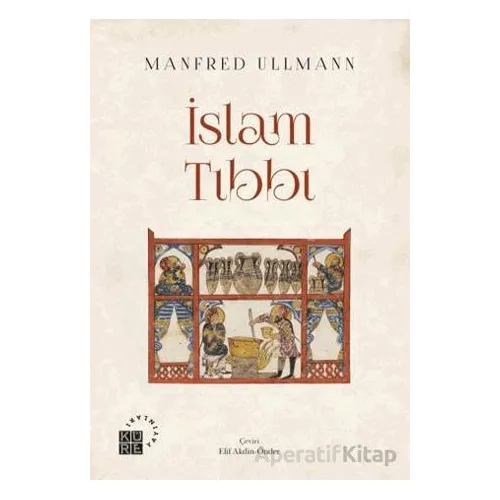 İslam Tıbbı - Manfred Ullmann - Küre Yayınları
