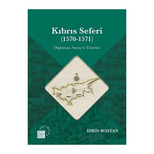 Kıbrıs Seferi (1570-1571) - İdris Bostan - Küre Yayınları