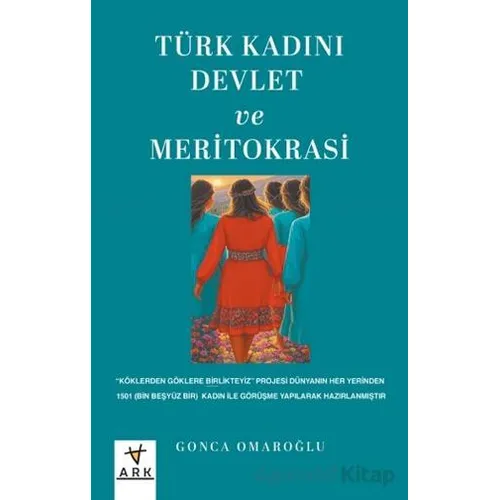 Türk Kadını Devlet ve Meritokrasi - Gonca Omaroğlu - Ark Kitapları