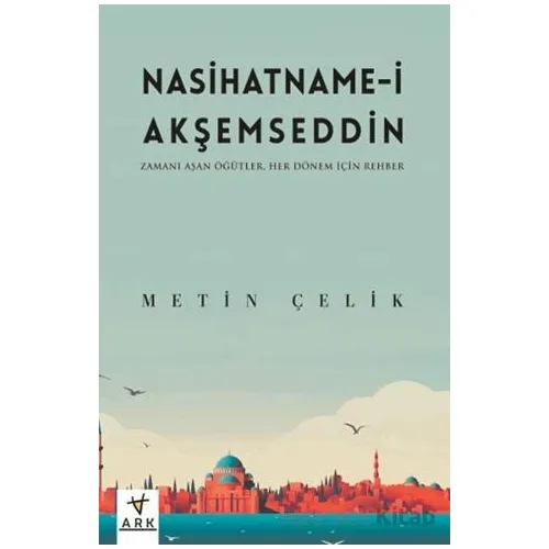 Nasihatname-i Akşemseddin - Metin Çelik - Ark Kitapları