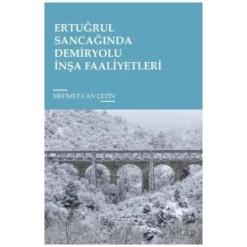 Ertuğrul Sancağında Demiryolu İnşa Faaliyetleri - Mehmet Can Çetin - Tunç Yayıncılık