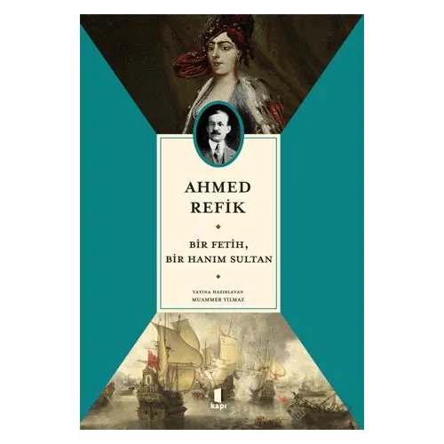Bir Fetih, Bir Hanım Sultan - Ahmed Refik - Kapı Yayınları