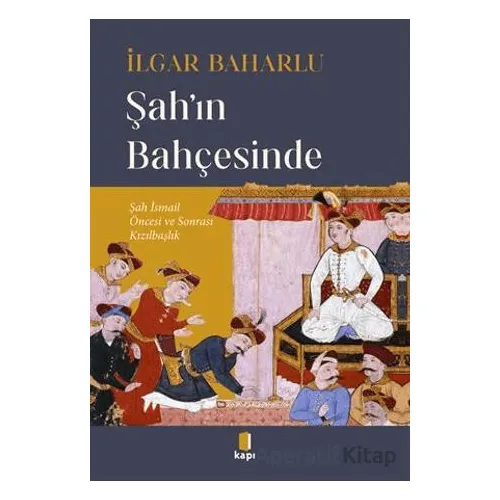 Şahın Bahçesinde - İlgar Baharlu - Kapı Yayınları