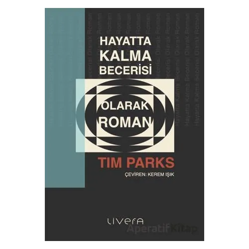 Hayatta Kalma Becerisi Olarak Roman - Tim Parks - Livera Yayınevi