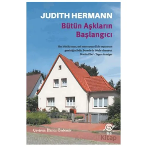 Bütün Aşkların Başlangıcı - Judith Hermann - Sia Kitap