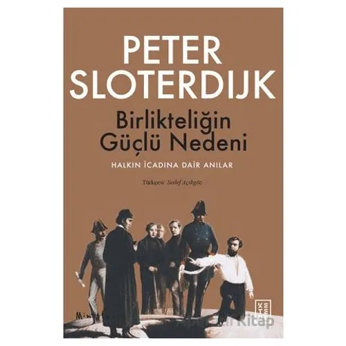 Birlikteliğin Güçlü Nedeni - Peter Sloterdijk - Ketebe Yayınları