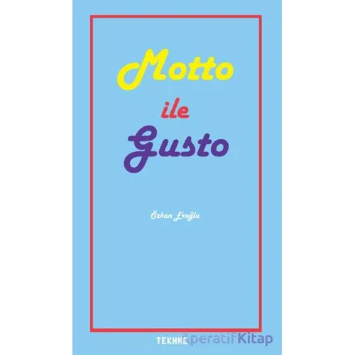 Sanatta ve Yaşamda Motto ile Gusto - Özkan Eroğlu - Tekhne Yayınları