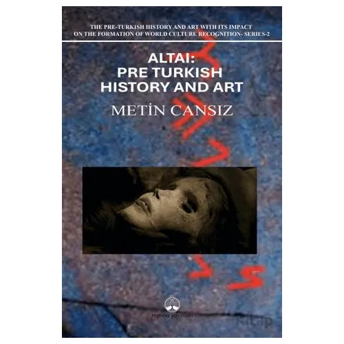 Altai: Pre-Turkish History and Art - Metin Cansız - Myrina Yayınları