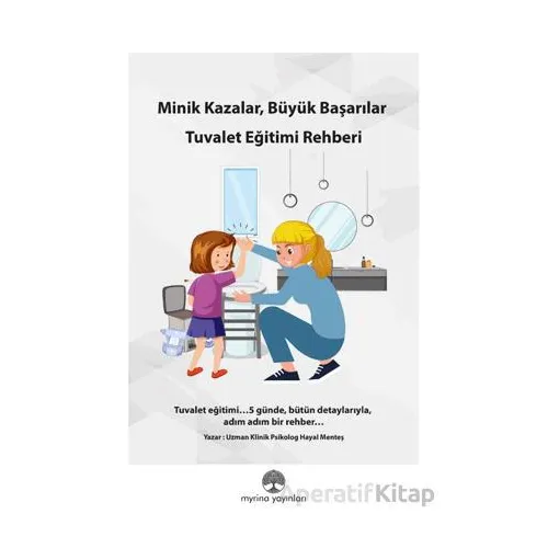 Minik Kazalar, Büyük Başarılar: Tuvalet Eğitimi Rehberi - Hayal Menteş - Myrina Yayınları