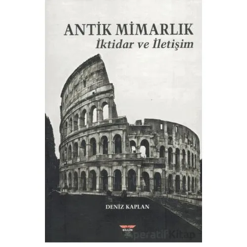 Antik Mimarlık - Deniz Kaplan - Bilgin Kültür Sanat Yayınları