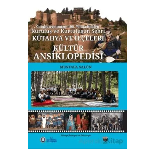 Kütahya ve İlçeleri Kültür Ansiklopedisi - Mustafa Salün - Bilgin Kültür Sanat Yayınları