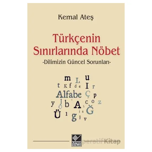 Türkçenin Sınırlarında Nöbet - Kemal Ateş - Kaynak Yayınları