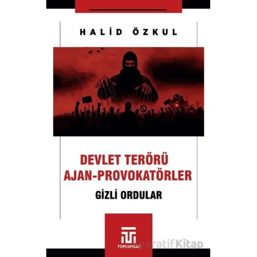 Devlet Terörü ve Ajan-Provokatörler - Halid Özkul - Toplumsal Kitap