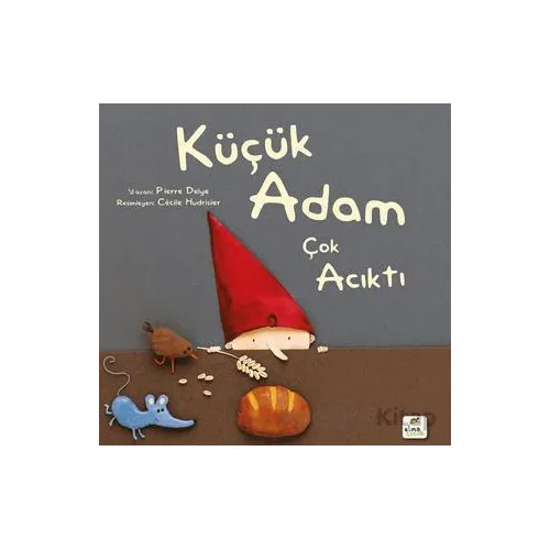 Küçük Adam Çok Acıktı - Pierre Delye - Elma Çocuk