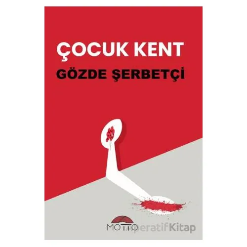Çocuk Kent - Gözde Şerbetçi - Motto Yayınları