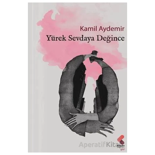 Yürek Sevdaya Değince - Kamil Aydemir - Klaros Yayınları