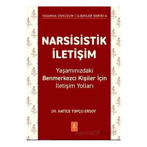 Narsisistik İletişim - Yaşamınızdaki Benmerkezci Kişiler İçin İletişim Yolları