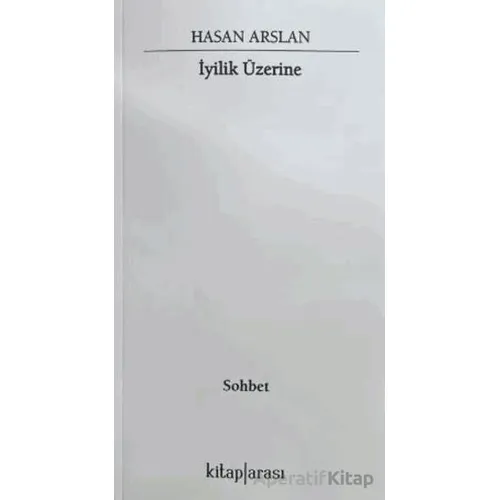 İyilik Üzerine - Hasan Arslan - Kitap Arası