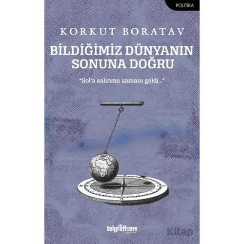 Bildiğimiz Dünyanın Sonuna Doğru - Korkut Boratav - Telgrafhane Yayınları