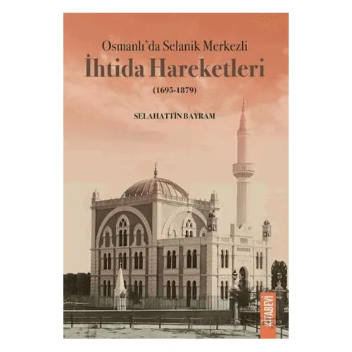 Osmanlı’da Selanik Merkezli İhtida Hareketleri (1695-1879) - Selahattin Bayram - Kitabevi Yayınları