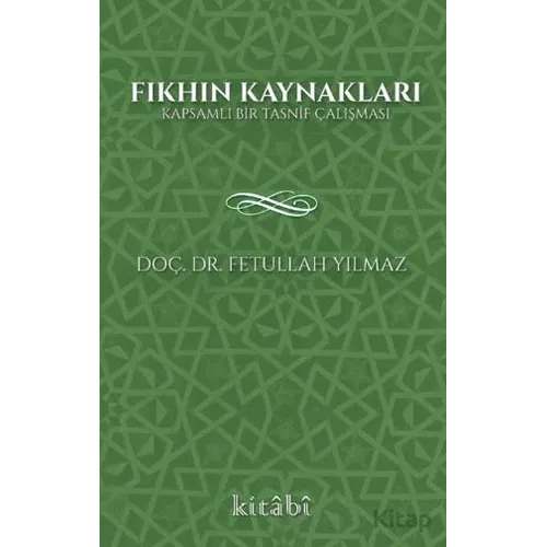 Fıkhın Kaynakları - Fetullah Yılmaz - Kitabi Yayınevi