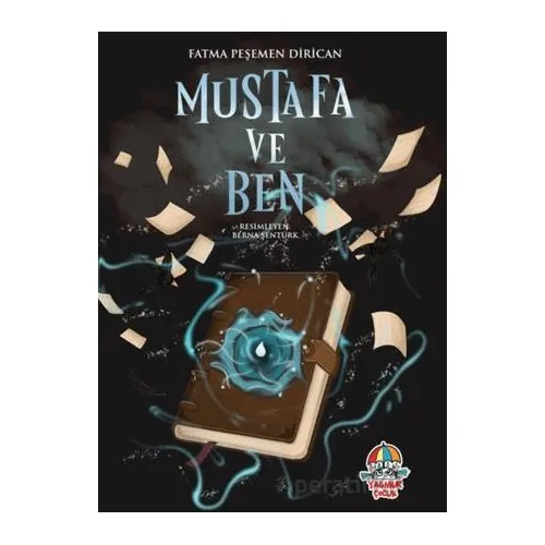 Mustafa ve Ben - Fatma Peşemen Dirican - Yağmur Çocuk