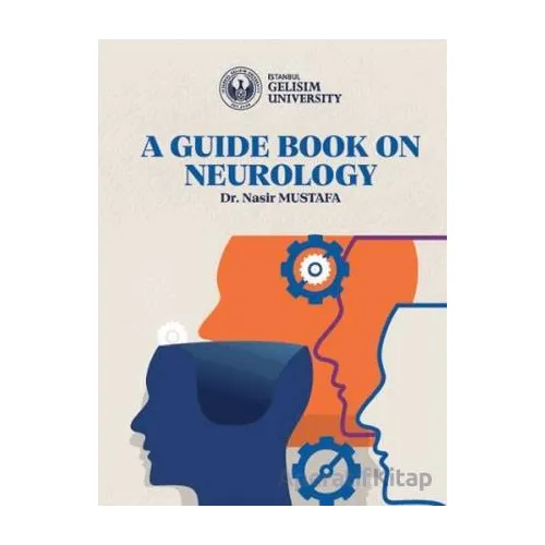 A Guide Book on Neurology - Nasir Mustafa - İstanbul Gelişim Üniversitesi Yayınları