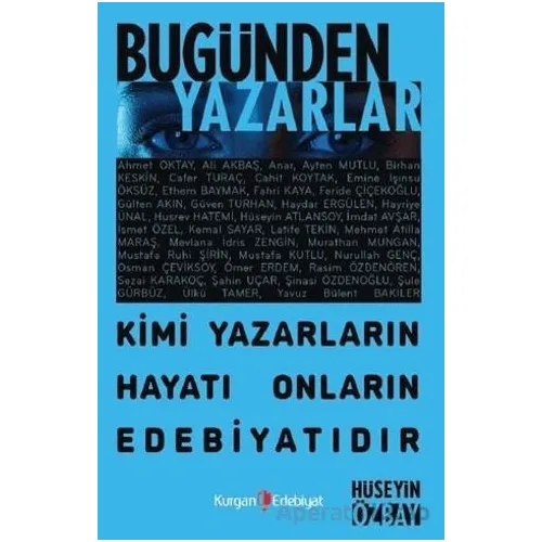 Bugünden Yazarlar - Kimi Yazarın Hayatı Onların Edebiyatıdır - Hüseyin Özbay - Kurgan Edebiyat