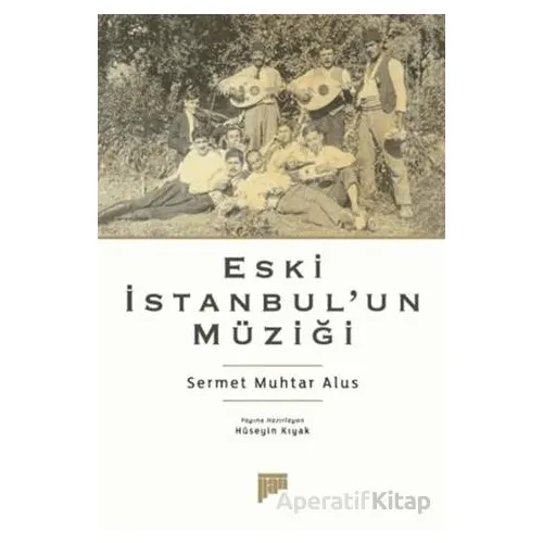 Eski İstanbul’un Müziği - Sermet Muhtar Alus - Pan Yayıncılık