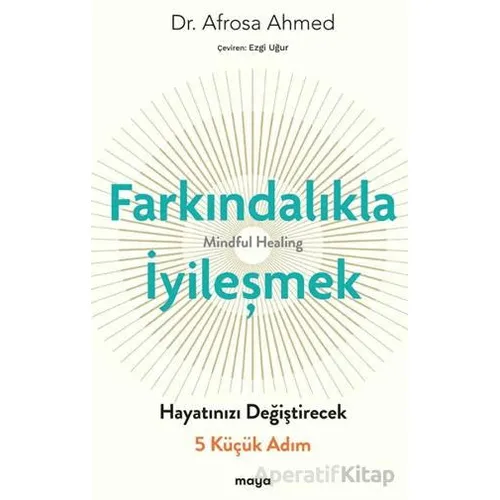 Farkındalıkla İyi·leşmek - Afrosa Ahmed - Maya Kitap