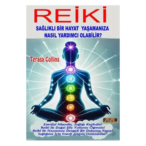 Reiki Sağlıklı Bir Hayat Yaşamanıza Nasıl Yardımcı Olabilir? - Terasa Collins - Platform Yayınları