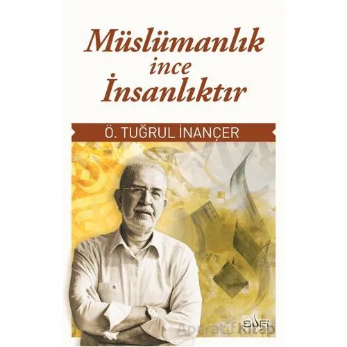 Müslümanlık İnce İnsanlıktır - Ömer Tuğrul İnançer - Sufi Kitap