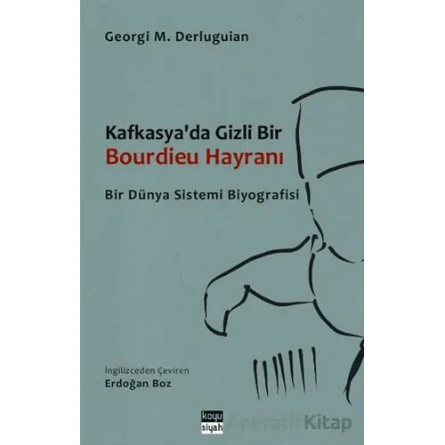 Kafkasyada Gizli Bir Bourdieu Hayranı - Georgi M. Derluguian - Koyu Siyah Kitap