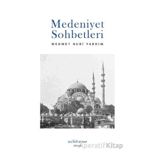 Medeniyet Sohbetleri - Mehmet Nuri Yardım - Muhit Kitap