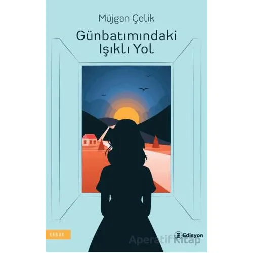 Günbatımındaki Işıklı Yol - Müjgan Çelik - Edisyon Kitap