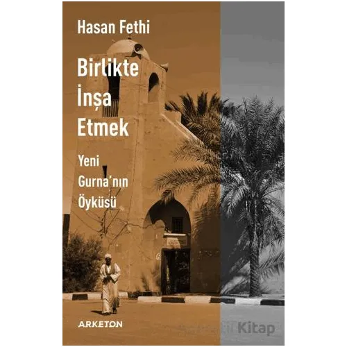 Birlikte İnşa Etmek Yeni Gurnanın Öyküsü - Hasan Fethi - Arketon Yayıncılık