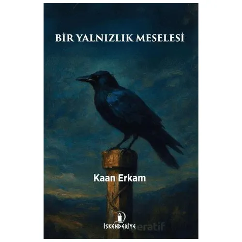 Bir Yalnızlık Meselesi - Kaan Erkam - İskenderiye Yayınları
