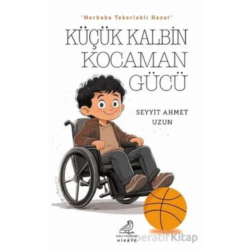 Küçük Kalbin Kocaman Gücü - Seyyit Ahmet Uzun - Serçe Yayınları