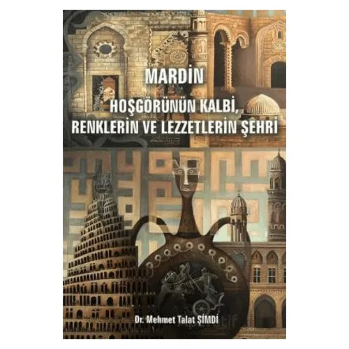 Mardin - Hoşgörünün Kalbi, Renklerin ve Lezzetlerin Şehri - Mehmet Talat Şimdi - Enki Yayınları
