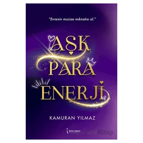 Aşk Para Enerji - Kamuran Yılmaz - İkinci Adam Yayınları Aşk Para Enerji - Kamuran Yılmaz - İkinci Adam Yayınları