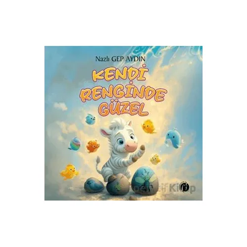 Kendi Renginde Güzel - Nazlı Gep Aydın - Herdem Kitap