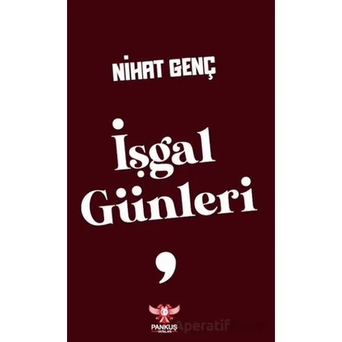 İşgal Günleri - Nihat Genç - Pankuş Yayınları