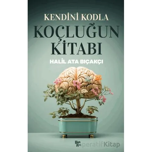 Kendini Kodla: Koçluğun Kitabı - Halil Ata Bıçakçı - Halk Kitabevi