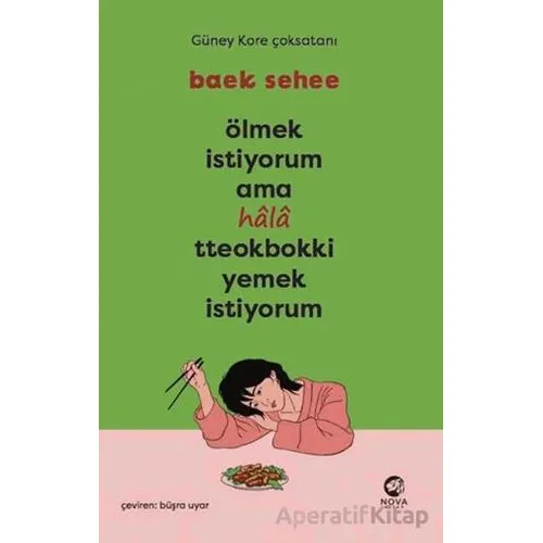 Ölmek İstiyorum Ama Hala Tteokbokki Yemek İstiyorum - Baek Sehee - Nova Kitap