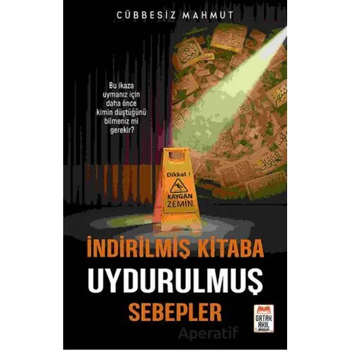 İndirilmiş Kitaba Uydurulmuş Sebepler - Cübbesiz Mahmut - Ortak Akıl Yayınları