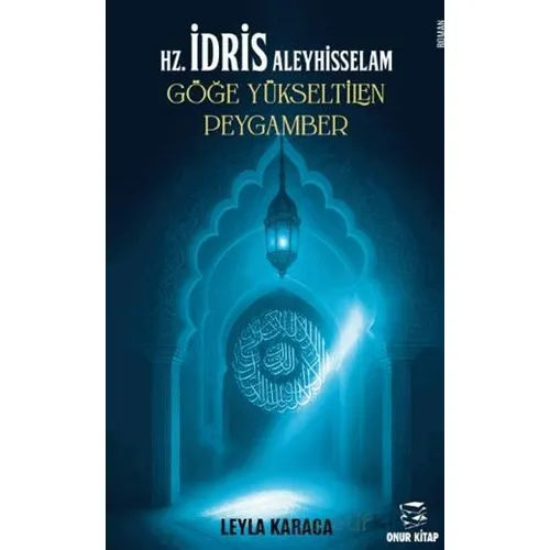 HZ. İdris Aleyhisselam Göğe Yükseltilen Peygamber - Leyla Karaca - Onur Kitap